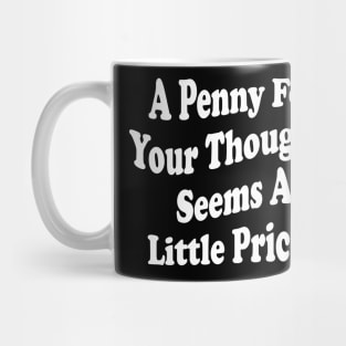 A Penny For Your Thoughts Seems A Little Pricey Mug